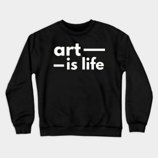 Art Is Life Crewneck Sweatshirt